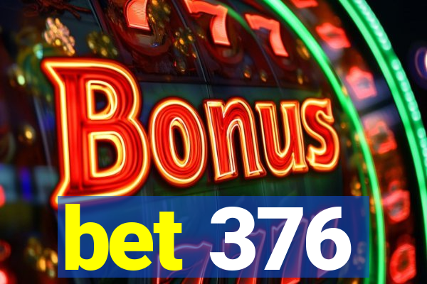 bet 376